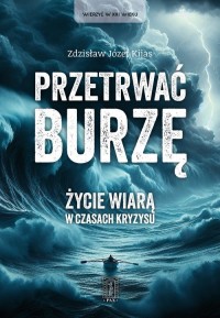 Przetrwać burzę. Życie wiarą w - okładka książki