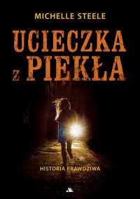 Ucieczka z piekła. Historia prawdziwa - okładka książki