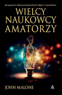 Wielcy naukowcy-amatorzy Jak dokonywano - okładka książki