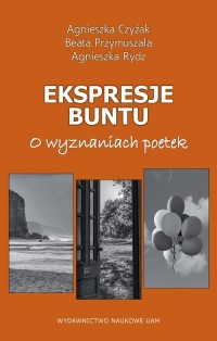 Ekspresje buntu. O wyznaniach poetek - okładka książki