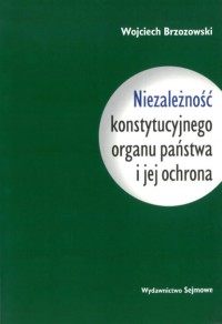 Niezależność konstytucyjnego organu - okładka książki