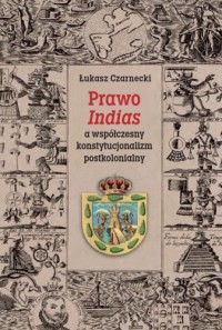 Prawo Indias a współczesny konstytucjonalizm - okładka książki