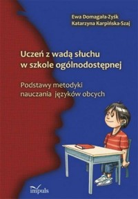 Uczeń z wadą słuchu w szkole ogólnodostępnej. - okłakda ebooka