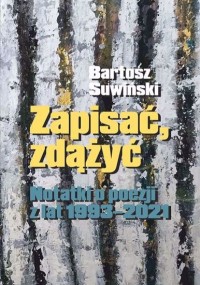 Zapisać, zdążyć. notatki o poezji - okładka książki