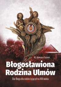 Błogosławiona Rodzina Ulmów. Dar - okładka książki