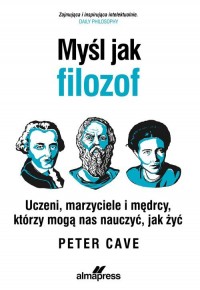 Myśl jak filozof. Uczeni, marzyciele - okładka książki