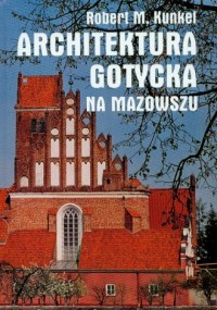 Architektura gotycka na Mazowszu - okładka książki