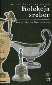 Kolekcja sreber. 200 lat Muzeum - okładka książki