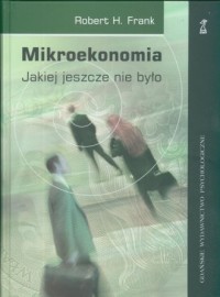 Mikroekonomia, jakiej jeszcze nie - okładka książki