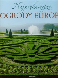 Najpiękniejsze ogrody Europy - okładka książki