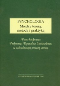 Psychologia. Między teorią, metodą - okładka książki