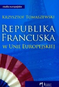 Republika Francuska w Unii Europejskiej. - okładka książki
