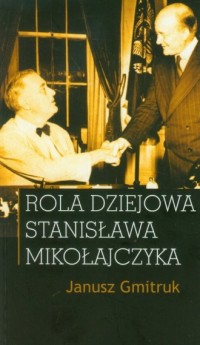 Rola dziejowa Stanisława Mikołajczyka - okładka książki