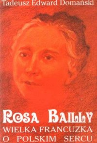 Rosa Bailly. Wielka Francuska o - okładka książki