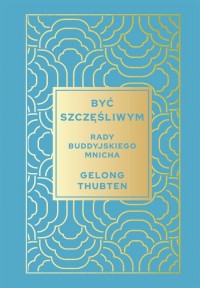 Być szczęśliwym. Rady buddyjskiego - okłakda ebooka