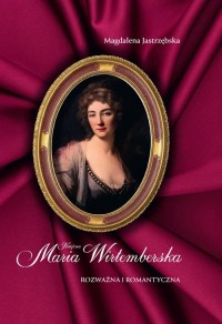 Księżna Maria Wirtemberska. Rozważna - okładka książki