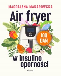 Air fryer w insulinooporności 100 - okładka książki