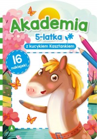 Akademia 5-latka z kucykiem Kasztankiem - okładka książki