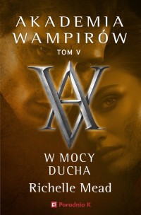 Akademia Wampirów. Tom V. W mocy - okładka książki