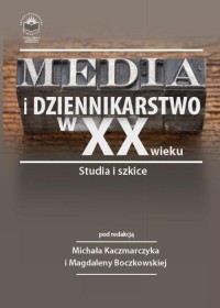 Media i dziennikarstwo w XX wieku. - okłakda ebooka