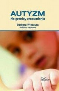 Autyzm. Na granicy zrozumienia - okładka książki