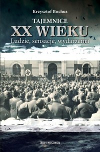 Tajemnice XX wieku. Ludzie, sensacje, - okładka książki