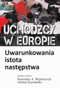 Uchodźcy w Europie. Uwarunkowania, - okłakda ebooka