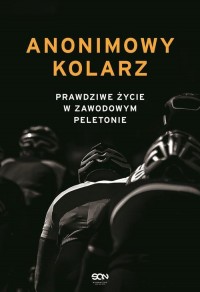 Anonimowy kolarz. Prawdziwe życie - okłakda ebooka