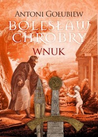 Bolesław Chrobry. Wnuk - okłakda ebooka