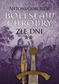 Bolesław Chrobry. Złe dni. Tom - okłakda ebooka
