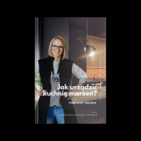 Jak urządzić kuchnię marzeń? Praktyczny - okłakda ebooka