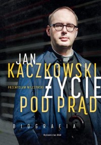 Jan Kaczkowski. Życie pod prąd. - okłakda ebooka