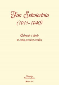 Jan Sztwiertnia (1911-1940). Człowiek - okłakda ebooka
