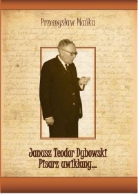 Janusz Teodor Dybowski. Pisarz - okłakda ebooka
