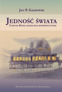 Jedność świata. Ulricha Becka socjologia - okłakda ebooka