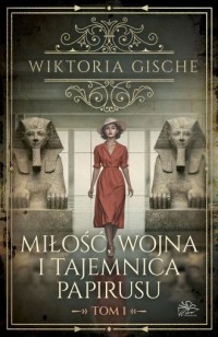 Miłość wojna i tajemnica papirusu. - okładka książki