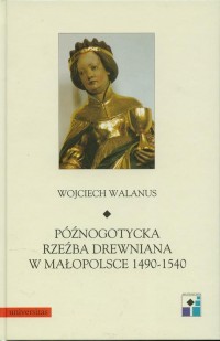 Późnogotycka rzeźba drewniana w - okłakda ebooka