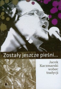 Zostały jeszcze pieśni. Jacek Kaczmarski - okłakda ebooka