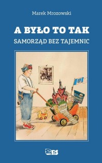 A było to tak. Samorząd bez tajemnic - okładka książki