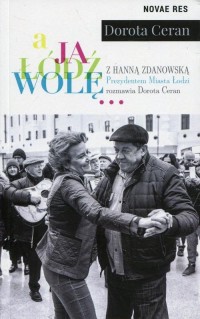 A ja Łódź wolę. z Hanną Zdanowską, - okłakda ebooka