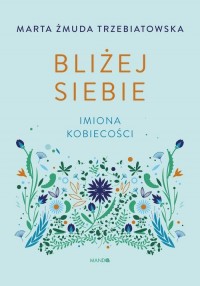 Bliżej siebie. Imiona kobiecości - okłakda ebooka
