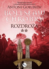 Bolesław Chrobry. Rozdroża. Tom - okłakda ebooka