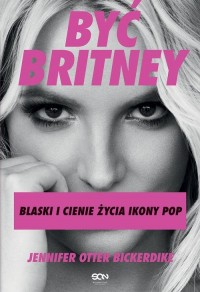 Być Britney. Blaski i cienie życia - okłakda ebooka