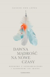 Dawna mądrość na nowe czasy. Rozmowy - okładka książki