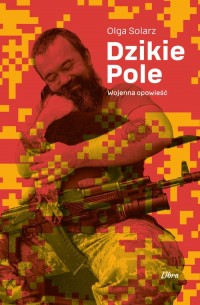 Dzikie Pole. Wojenna opowieść - okładka książki