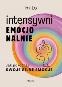 Intensywni emocjonalnie. Jak pokochać - okładka książki