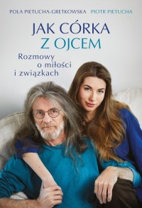 Jak córka z ojcem. Rozmowy o miłości - okładka książki