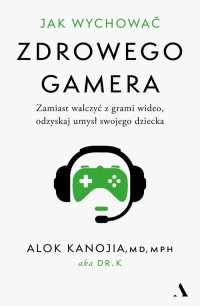 Jak wychować zdrowego gamera. Zamiast - okładka książki