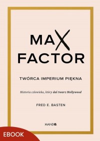 Max Factor. Twórca imperium piękna - okłakda ebooka