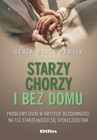 Starzy, chorzy i bez domu. Problemy - okładka książki